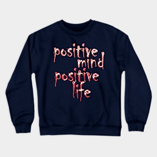 positive mind positive life Crewneck Sweatshirt